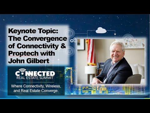 John Gilbert Keynote – The Convergence of Connectivity and Proptech