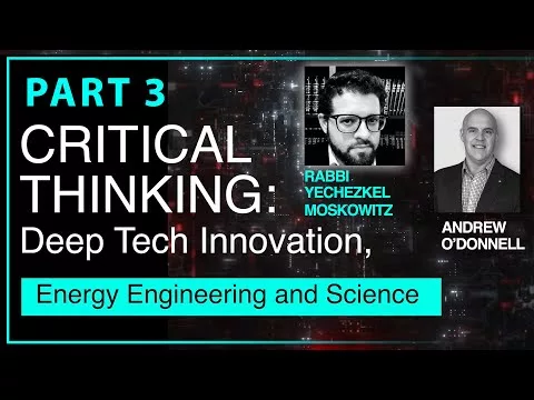 CRITICAL THINKING: Tech innovation, power engineering & science, with Rabbi Yechzkel Moskowitz P3