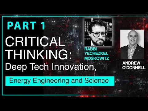 CRITICAL THINKING: Deep tech innovation, power engineering & science, with Rabbi Yechzkel Moskowitz