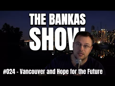 #25 – Vancouver and Hope for the Long run | The Bankas Display
