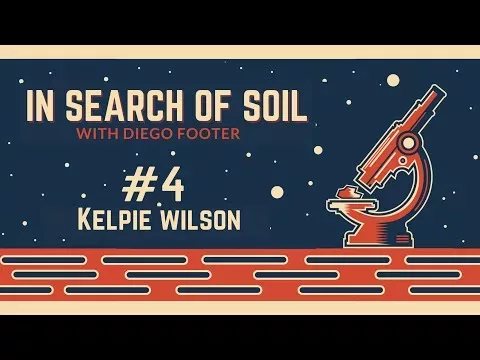 In Search of Soil #4 – Kelpie Wilson