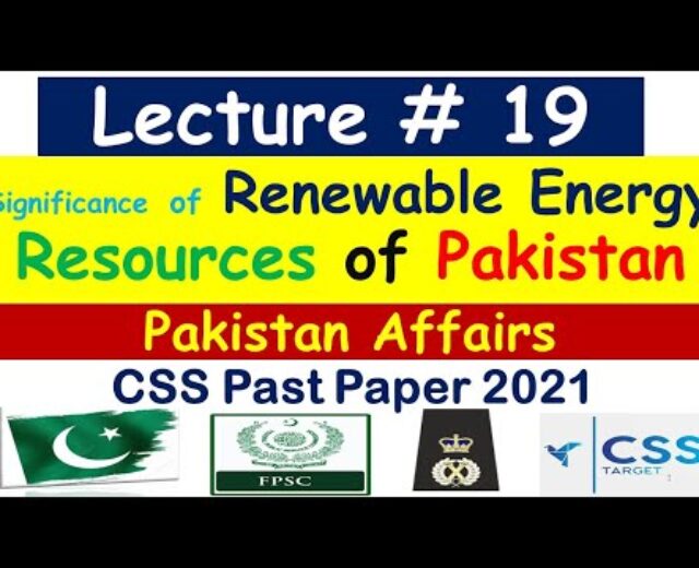 Lecture # 19 | Importance of Renewable Power Resourses in Pakistan | Pakistan Affairs CSS 2021