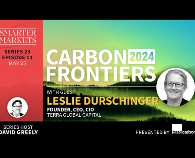 Carbon Frontiers 2024 Episode 11 | Leslie Durschinger, Founder, CEO, & CIO, Terra World Capital