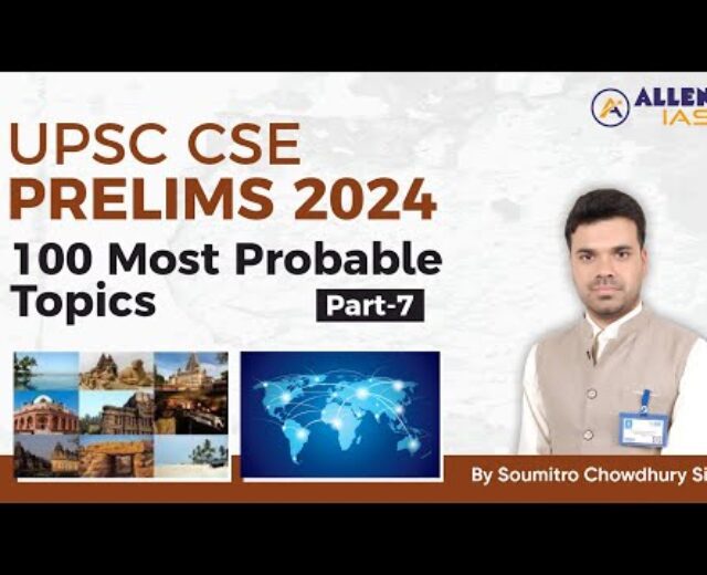 100 Maximum Necessary Subjects for Prelims | Section-7 | UPSC Prelims 2024 | ALLEN IAS | Suomitro Sir
