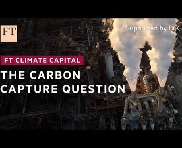 The carbon seize query | FT Local weather Capital