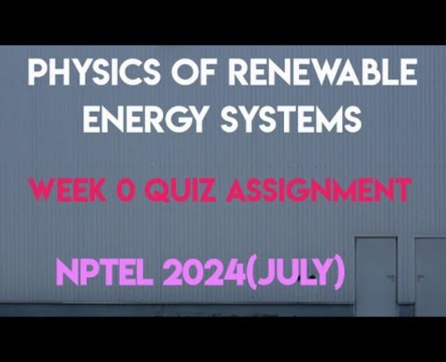 Physics of Renewable Power Methods Week 1 Quiz Task Answer | NPTEL 2024 (July) SWAYAM 2024